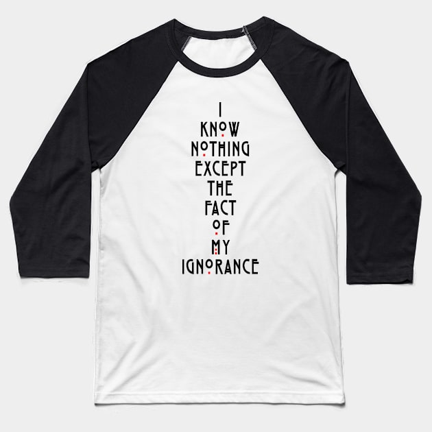 I know nothing except the fact of my ignorance Baseball T-Shirt by geekmethat